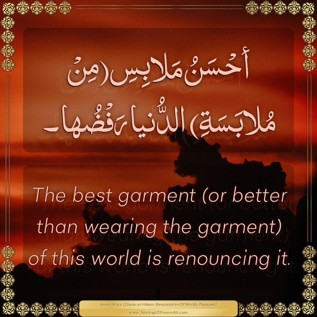 The best garment (or better than wearing the garment) of this world is...